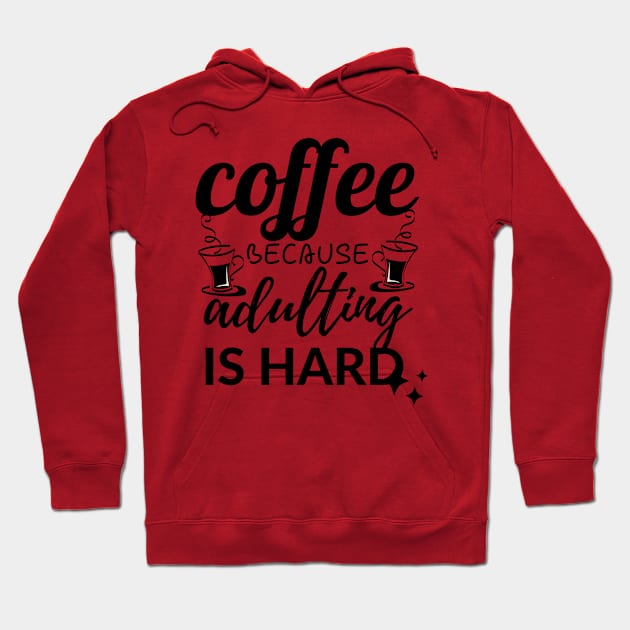 Coffee Because Adulting Is Hard Hoodie by Aekasit weawdee